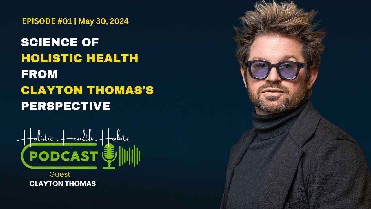 Science of Holistic Health From Clayton Thomas’s Perspective