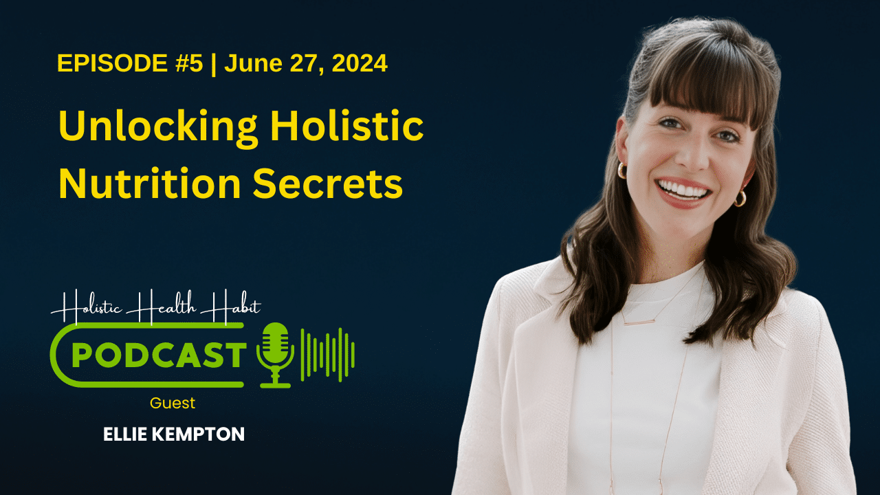 Unlocking Holistic Nutrition Secrets with Ellie Kempton