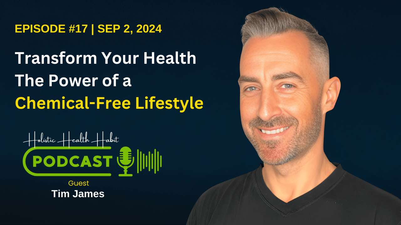 Transform Your Health with Tim James The Power of a Chemical-Free Body